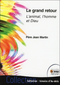 LE GRAND RETOUR - L'ANIMAL, L'HOMME ET DIEU