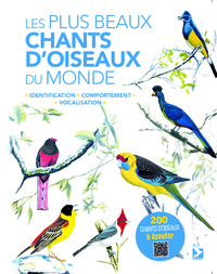 LES PLUS BEAUX CHANTS D'OISEAUX DU MONDE - IDENTIFICATION, COMPORTEMENT, VOCALISATION