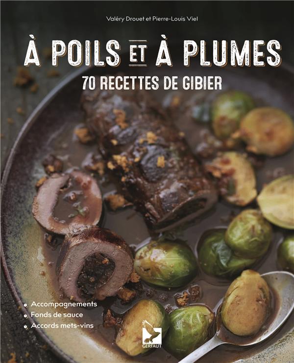 A POILS ET A PLUMES - 70 RECETTES DE GIBIER