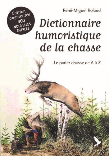DICTIONNAIRE HUMORISTIQUE DE LA CHASSE - LE PARLER CHASSE DE A A Z