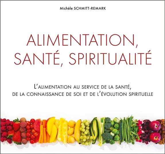 ALIMENTATION, SANTE, SPIRITUALITE - L'ALIMENTATION AU SERVICE DE LA SANTE, DE LA CONNAISSANCE DE SOI