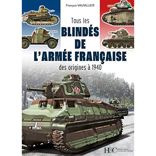 TOUS LES BLINDES DE L'ARMEE FRANCAISE - DES ORIGINES A 1940