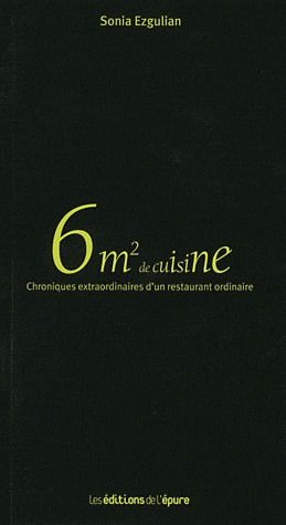 6M2 DE CUISINE - CHRONIQUES EXTRAORDINAIRES D'UN RESTAURANT ORDINAIRE