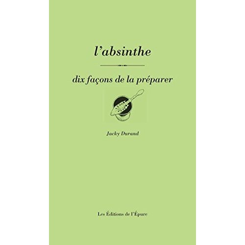 L' absinthe, dix facons de la preparer