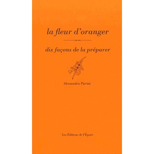 LA FLEUR D ORANGER, DIX FACONS DE LA PREPARER - ILLUSTRATIONS, NOIR ET BLANC