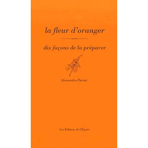 La fleur d oranger, dix facons de la preparer