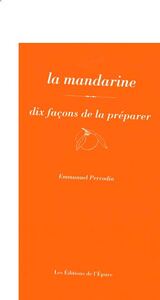 LA MANDARINE, DIX FACONS DE LA PREPARER - ILLUSTRATIONS, NOIR ET BLANC