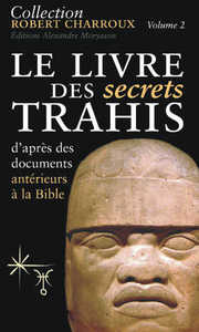 LE LIVRE DES SECRETS TRAHIS D'APRES DES DOCUMENTS ANTERIEURS A LA BIBLE