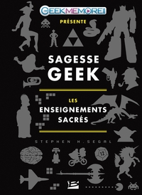 SAGESSE GEEK : LES ENSEIGNEMENTS SACRES