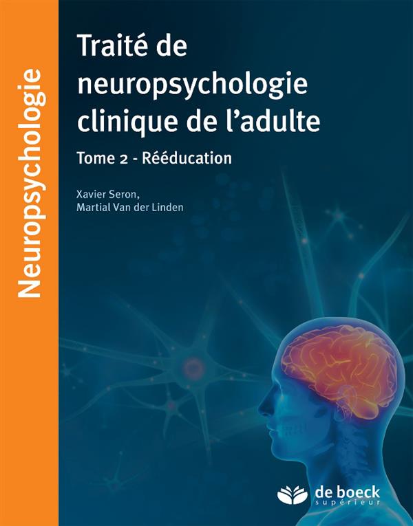 TRAITE DE NEUROPSYCHOLOGIE CLINIQUE DE L'ADULTE - TOME 2 - REEDUCATION