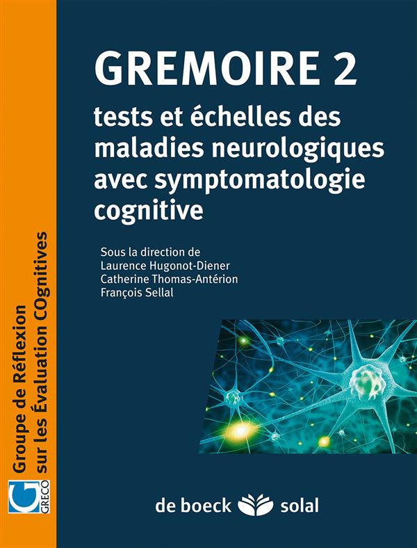 GREMOIRE 2 - TESTS ET ECHELLES DES MALADIES NEUROLOGIQUES AVEC SYMPTOMATOLOGIE COGNITIVE
