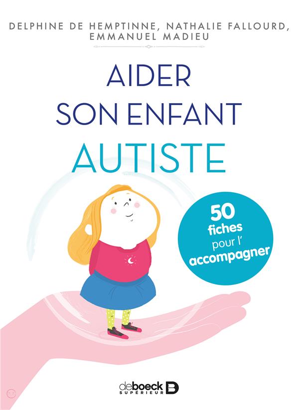 AIDER SON ENFANT AUTISTE - 50 FICHES POUR LE SOUTENIR ET L ACCOMPAGNER