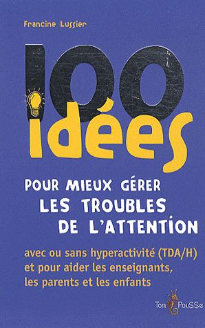 100 IDEES POUR MIEUX GERER LES TROUBLES DE L ATTENTION