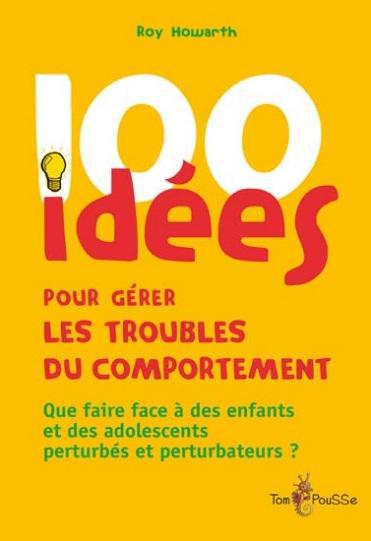 100 IDEES POUR GERER LES TROUBLES DU COMPORTEMENT