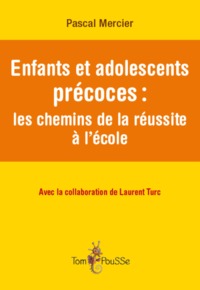 ENFANTS ET ADOLESCENTS PRECOCES : LES CHEMINS DE LA REUSSITE A L'ECOLE