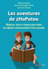 LES AVENTURES DE ZHAPATOU - HISTOIRES, TRUCS ET ASTUCES POUR AIDER LES ENFANTS A HAUT POTENTIEL A BI