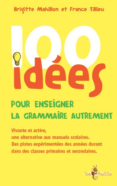 100 IDEES POUR ENSEIGNER LA GRAMMAIRE AUTREMENT