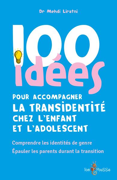 100 IDEES POUR ACCOMPAGNER LA TRANSIDENTITE CHEZ L'ENFANT ET L'ADOLESCENT