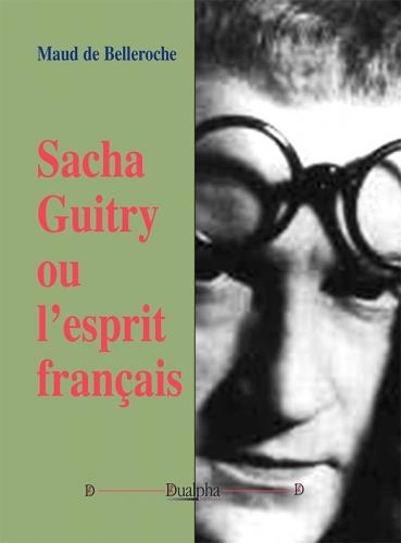 SACHA GUITRY OU L'ESPRIT FRANCAIS