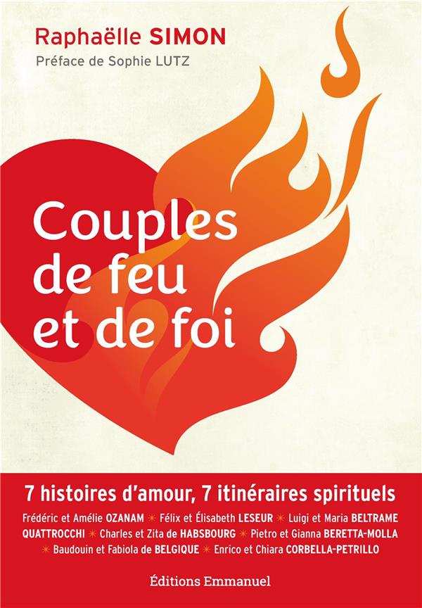 COUPLES DE FEU ET DE FOI - 7 HISTOIRES D'AMOUR, 7 ITINERAIRES SPIRITUELS
