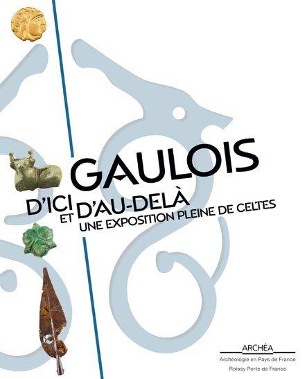 GAULOIS D'ICI ET D'AU-DELA. UNE EXPOSITION PLEINE DE CELTES