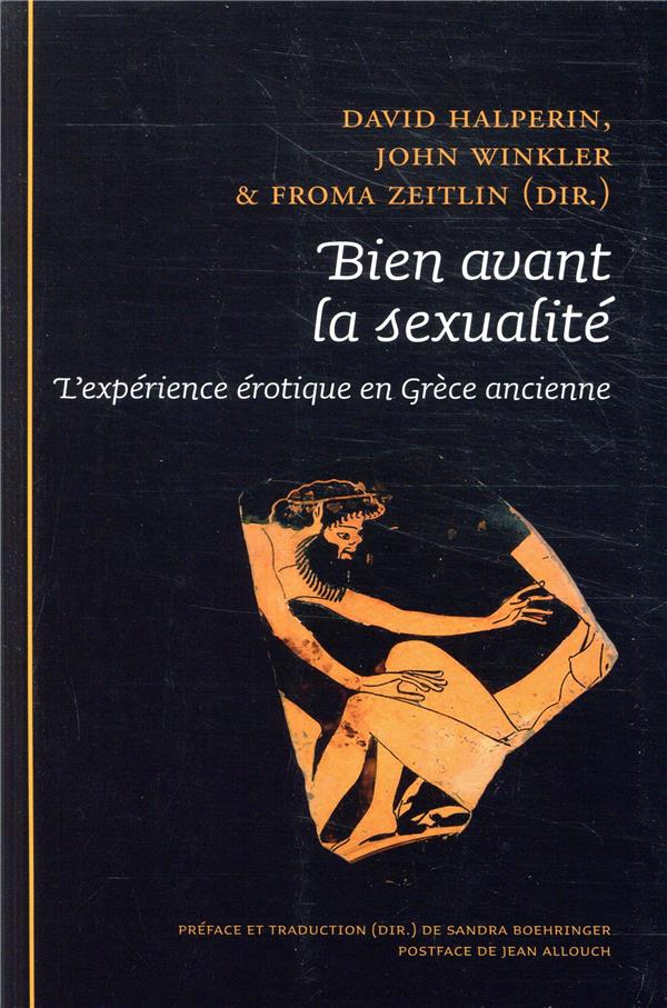 BIEN AVANT LA SEXUALITE. L'EXPERIENCE EROTIQUE EN GRECE ANCIENNE