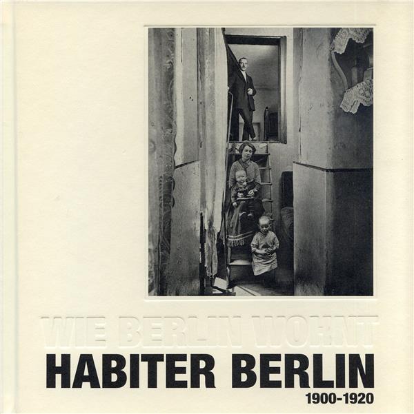 HABITER BERLIN, WIE BERLIN WOHNT, 1900-1920