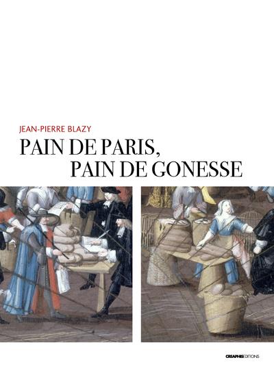 PAIN DE PARIS, PAIN DE GONESSE - LA BOULANGERIE FORAINE EN PAYS DE FRANCE SOUS L'ANCIEN REGIME