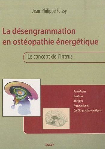 LA DESENGRAMMATION EN OSTEOPATHIE ENERGETIQUE - LE CONCEPT DE L'INTRUS