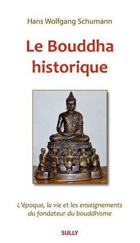 LE BOUDDHA : HISTORIQUE - L'EPOQUE, LA VIE ET LES ENSEIGNEMENTS DE GOTAMA
