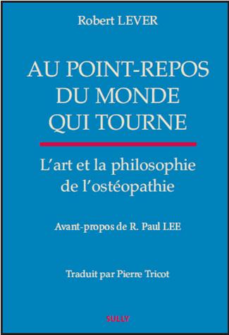 AU POINT-REPOS D'UN MONDE TOURNANT - L'ART ET LA PHILOSOPHIE DE L'OSTEOPATHIE