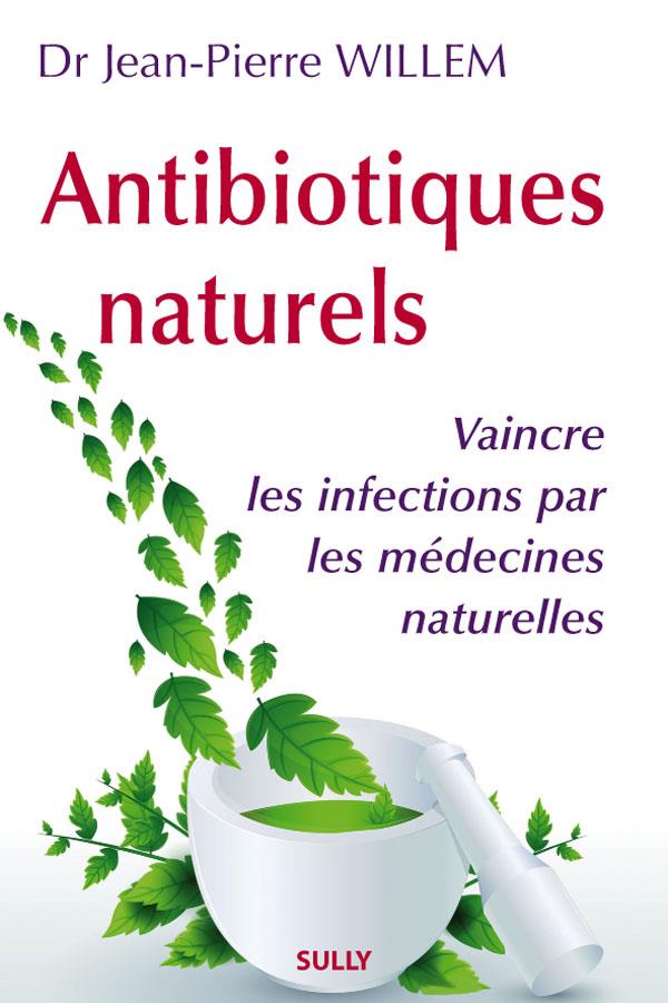 ANTIBIOTIQUES NATURELS - VAINCRE LES INFECTIONS PAR LES MEDECINES NATURELLES