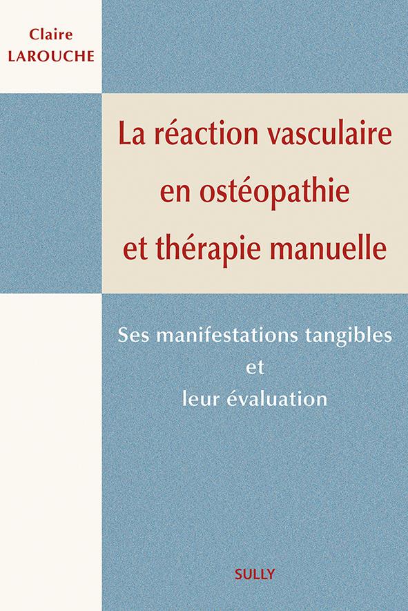 LA REACTION VASCULAIRE EN OSTEOPATHIE ET EN THERAPIE MANUELLE - SES MANIFESTATIONS TANGIBLES ET LEUR