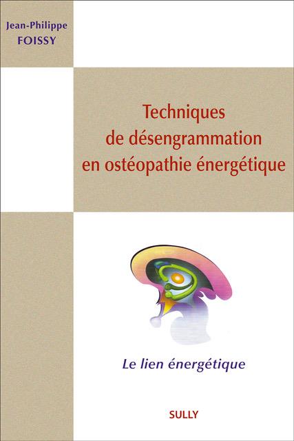 TECHNIQUES DE DESENGRAMMATION EN OSTEOPATHIE ENERGETIQUE