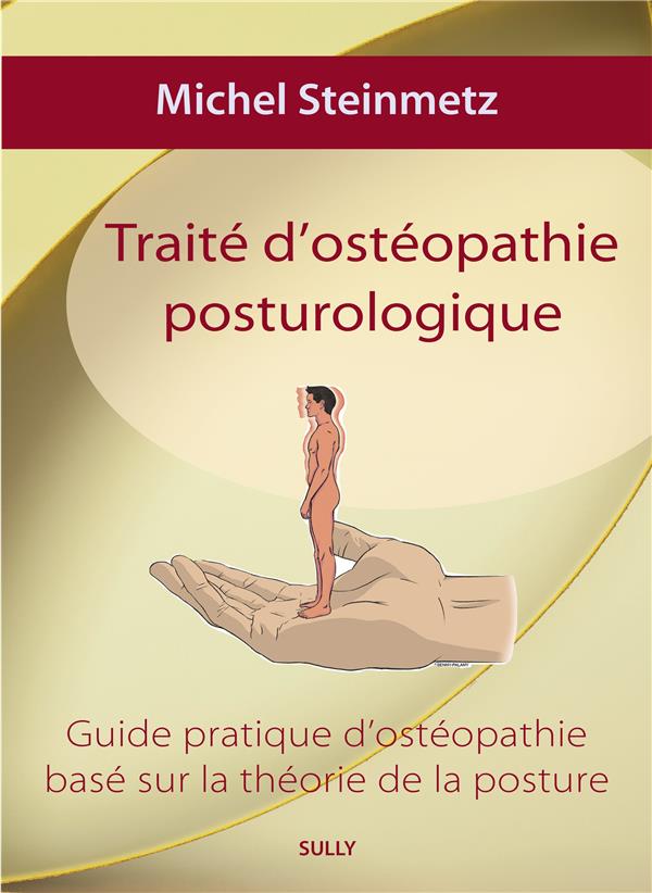 TRAITE D'OSTEOPATHIE POSTUROLOGIQUE - GUIDE PRATIQUE D'OSTEOPATHIE BASE SUR LA THEORIE DE LA POSTURE