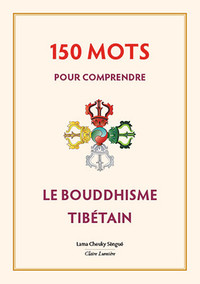 150 MOTS POUR COMPRENDRE LE BOUDDHISME TIBETAIN