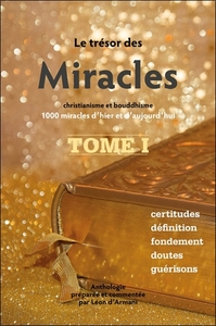 LE TRESOR DES MIRACLES TOME 1 - CHRISTIANISME ET BOUDDHISME - 1000 MIRACLES D'HIER ET D'AUJOURD'HUI