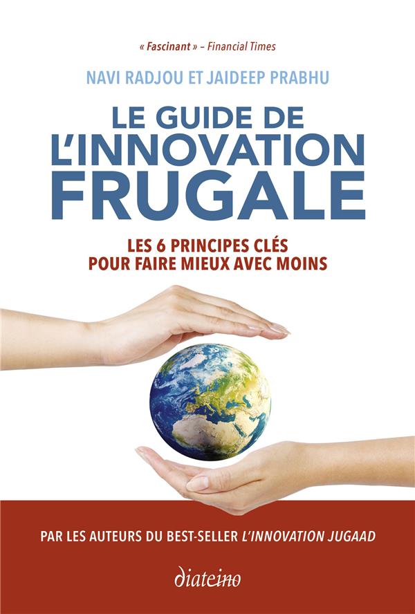 LE GUIDE DE L'INNOVATION FRUGALE - LES 6 PRINCIPES CLES POUR FAIRE MIEUX AVEC MOINS