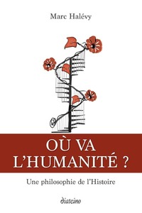 OU VA L'HUMANITE ? - UNE PHILOSOPHIE DE L'HISTOIRE