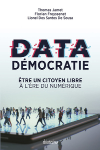 DATA DEMOCRATIE - ETRE UN CITOYEN LIBRE A L'ERE DU NUMERIQUE