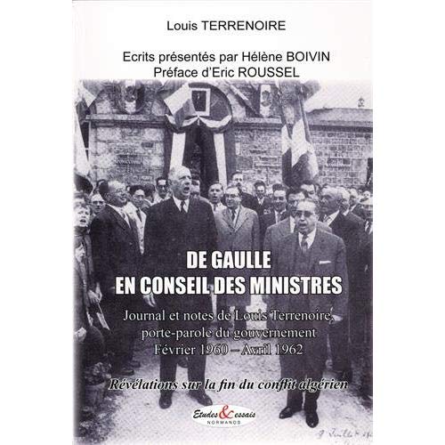 DE GAULLE EN CONSEIL DES MINISTRES - JOURNAL ET NOTES DE LOUIS TERRENOIRE