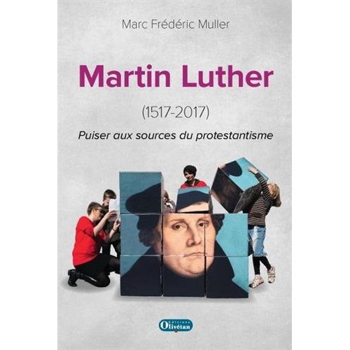 MARTIN LUTHER (1517-2017) PUISER AUX SOURCES DE LA REFORME