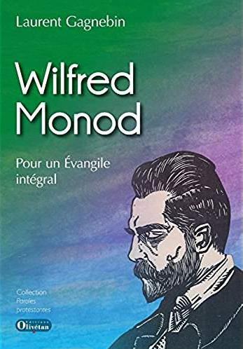 WILFRED MONOD. POUR UN EVANGILE INTEGRAL