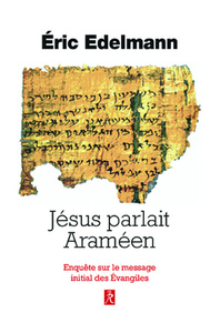 JESUS PARLAIT ARAMEEN - ENQUETE SUR LE MESSAGE INITIAL DES EVANGILES