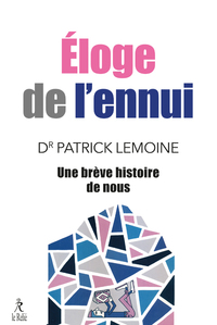 ELOGE DE L'ENNUI - UNE BREVE HISTOIRE DE NOUS