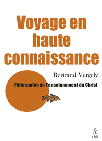 VOYAGE EN HAUTE CONNAISSANCE - PHILOSOPHIE DE L'ENSEIGNEMENT DU CHRIST
