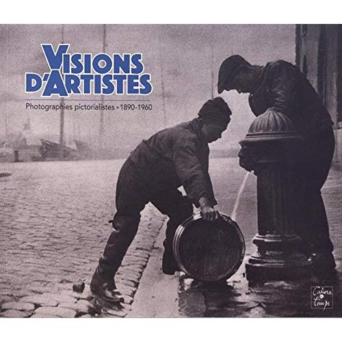 VISIONS D'ARTISTES, PHOTOGRAPHIES PICTORIALISTES, 1890-1960