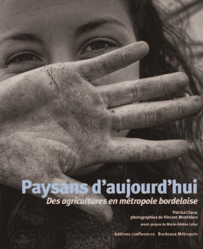 PAYSANS D'AUJOURD'HUI - DES AGRICULTURES EN METROPOLE BORDELAISE