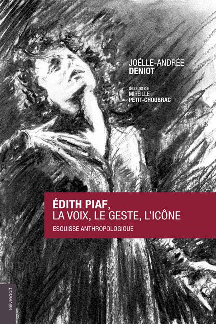 EDITH PIAF - LA VOIX, LE GESTE, L'ICONE