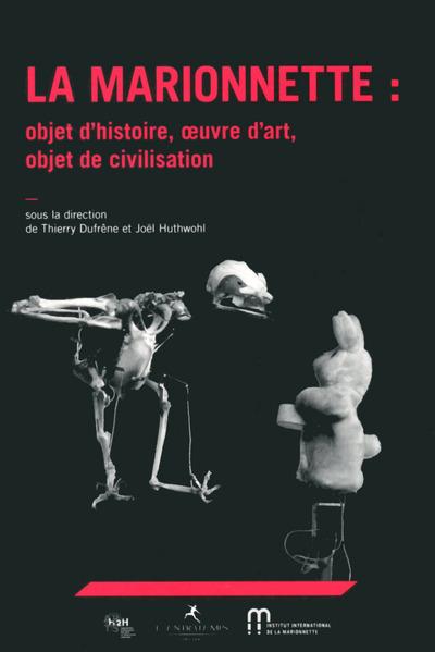 LA MARIONNETTE - OBJET D'HISTOIRE, OEUVRE D'ART, OBJET DE CIVILISATION